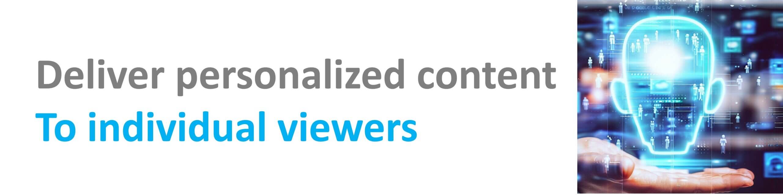personalized content to individual viewers based on their preferences, demographics, and historical data